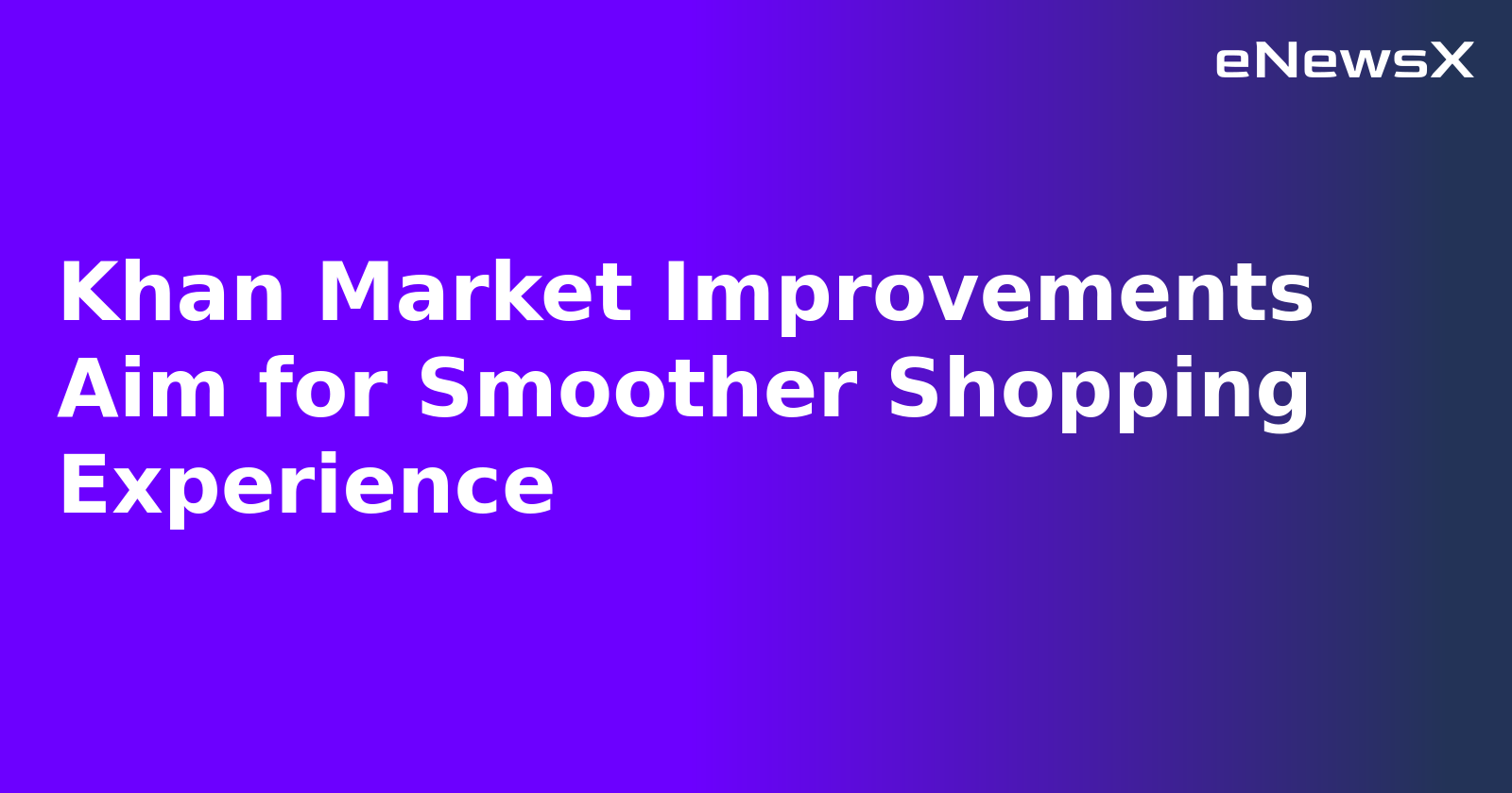 Khan Market Improvements Aim for Smoother Shopping Experience.webp Khan Market Improvements Aim for Smoother Shopping Experience.webp
