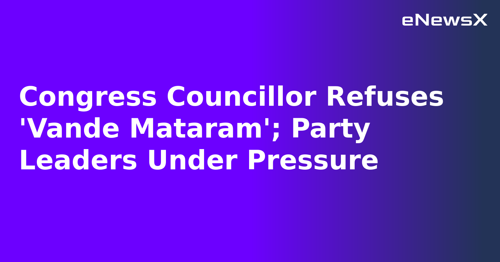 Congress Councillor Refuses 'Vande Mataram'; Party Leaders Under Pressure.webp