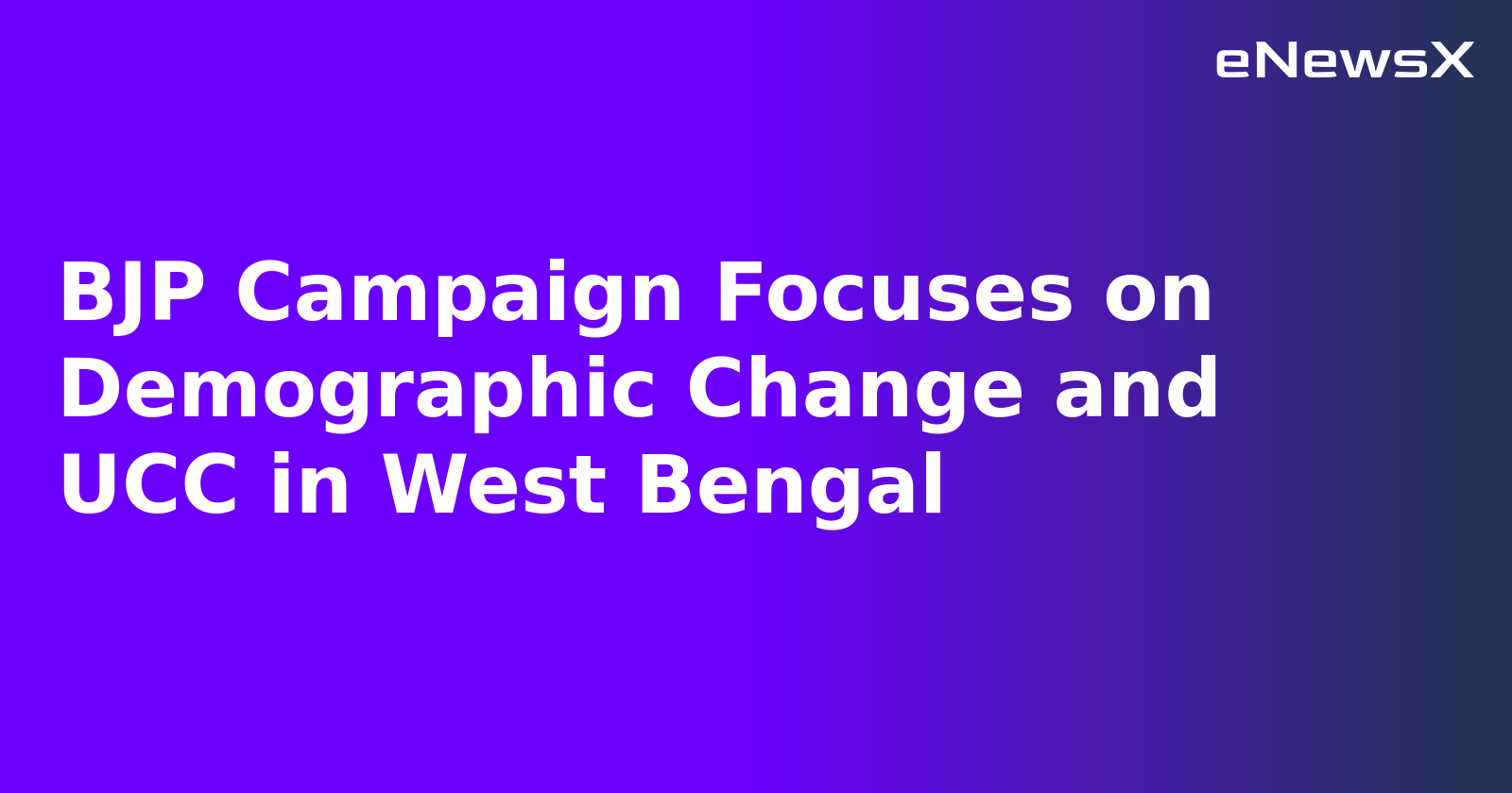 BJP Campaign Focuses on Demographic Change and UCC in West Bengal.webp BJP Campaign Focuses on Demographic Change and UCC in West Bengal.webp