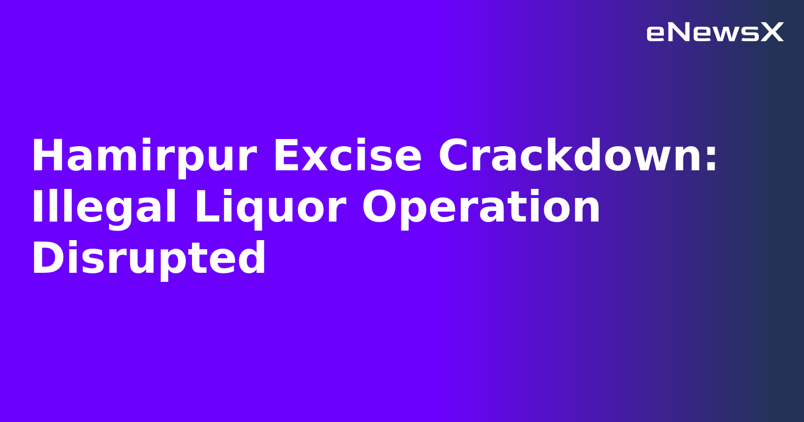 Hamirpur Excise Crackdown: Illegal Liquor Operation Disrupted.webp