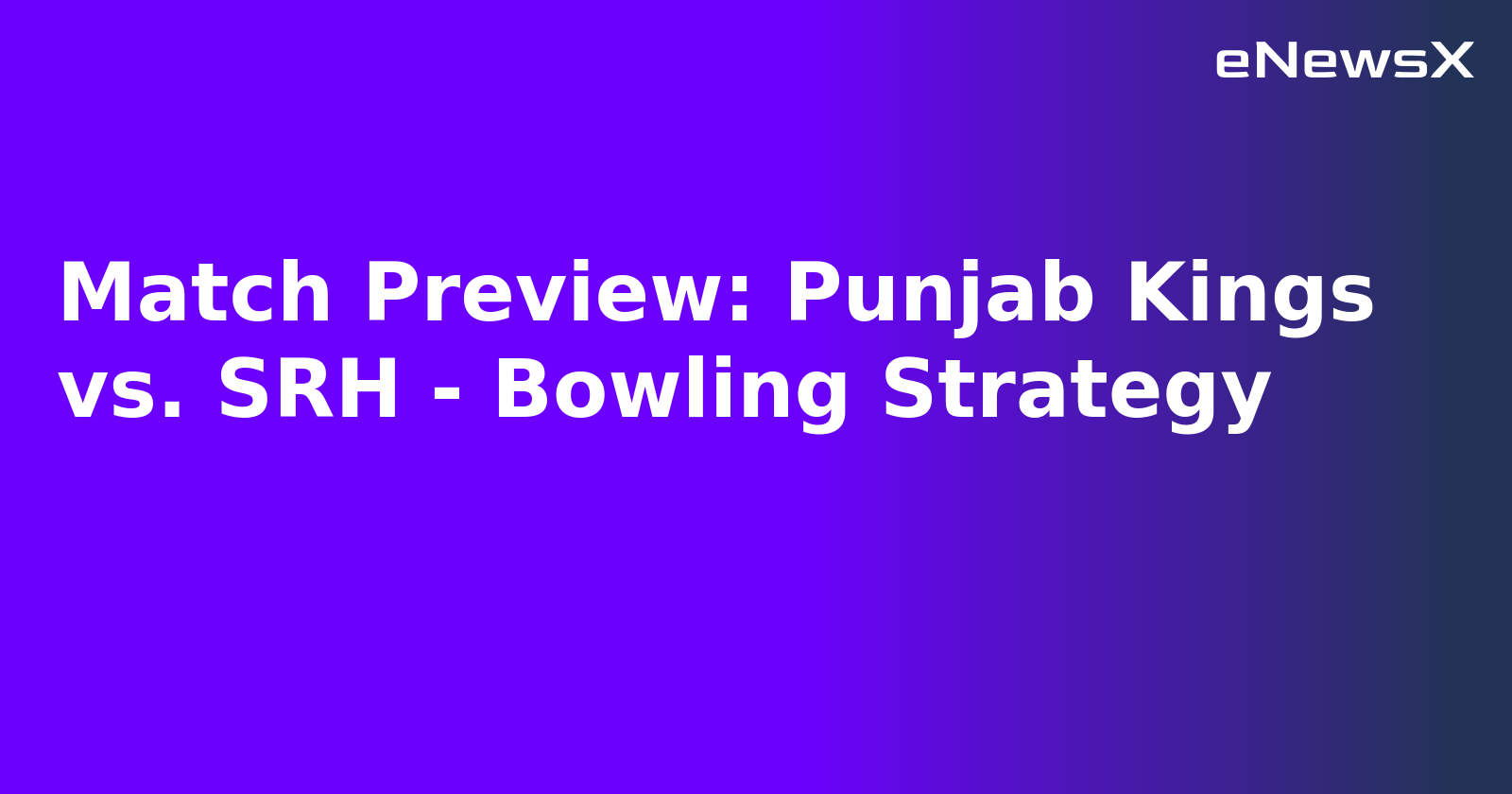 Match Preview: Punjab Kings vs. SRH - Bowling Strategy.webp