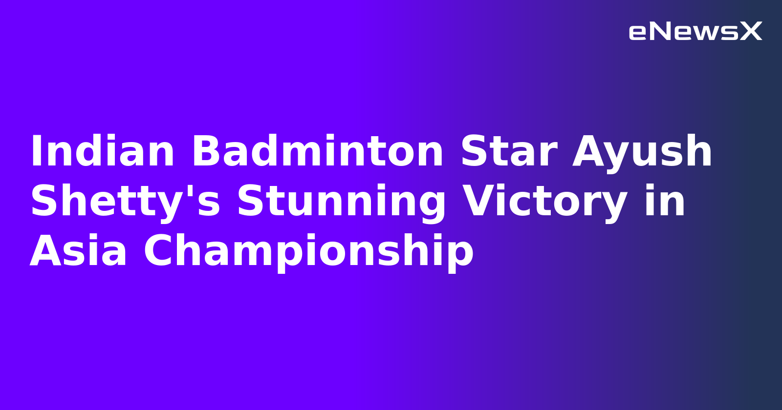 Indian Badminton Star Ayush Shetty's Stunning Victory in Asia Championship.webp Indian Badminton Star Ayush Shetty's Stunning Victory in Asia Championship.webp