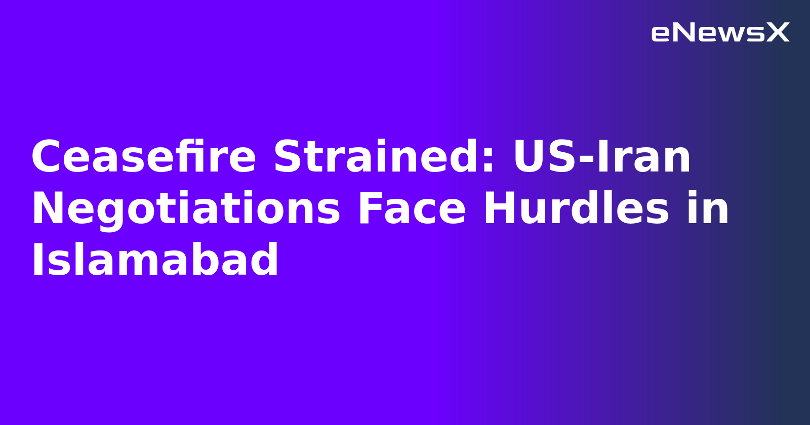 Ceasefire Strained: US-Iran Negotiations Face Hurdles in Islamabad.webp