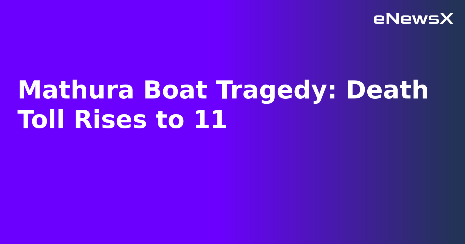 Mathura Boat Tragedy: Death Toll Rises to 11.webp