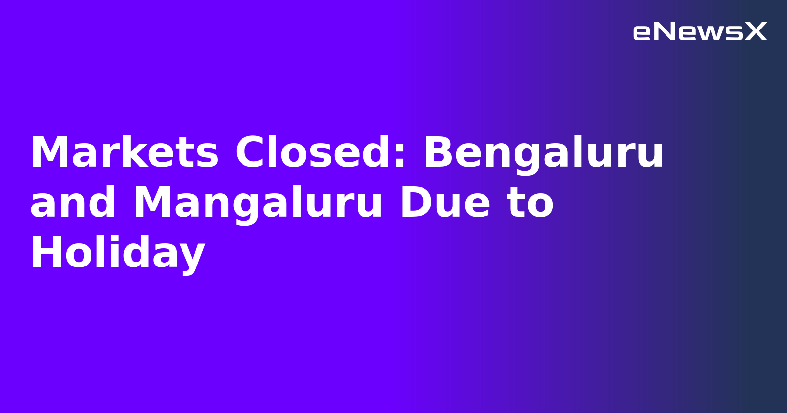 Markets Closed: Bengaluru and Mangaluru Due to Holiday.webp
