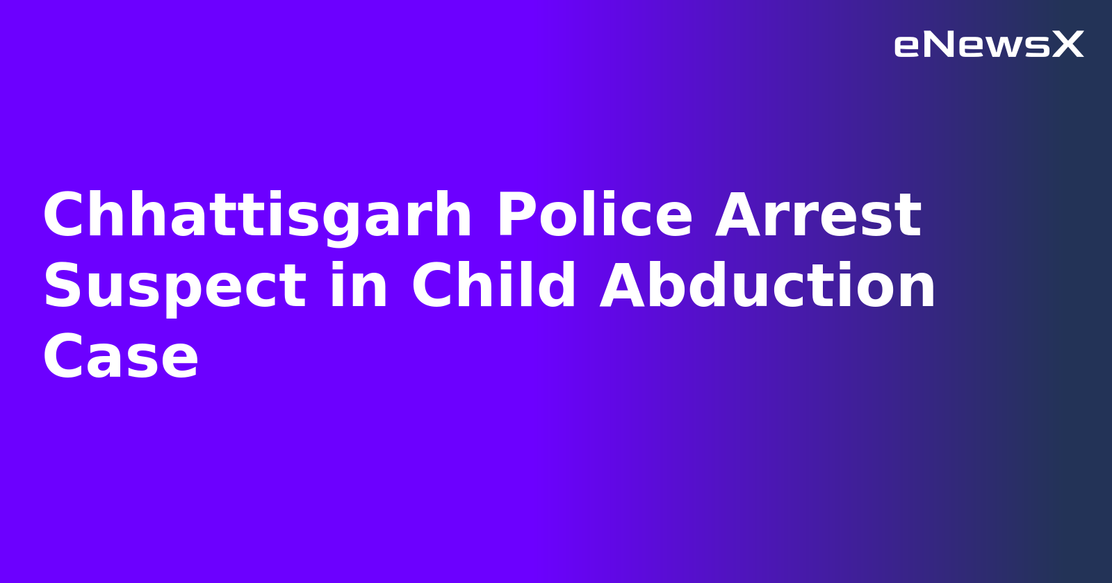 Chhattisgarh Police Arrest Suspect in Child Abduction Case.webp