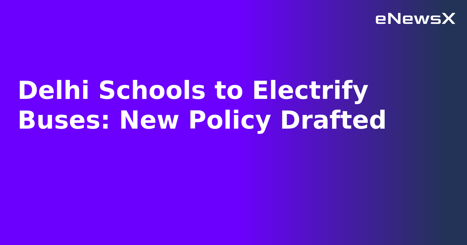 Delhi Schools to Electrify Buses: New Policy Drafted.webp