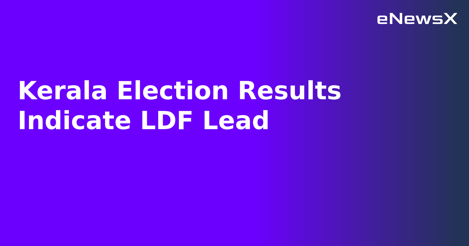 Kerala Election Results Indicate LDF Lead.webp Kerala Election Results Indicate LDF Lead.webp