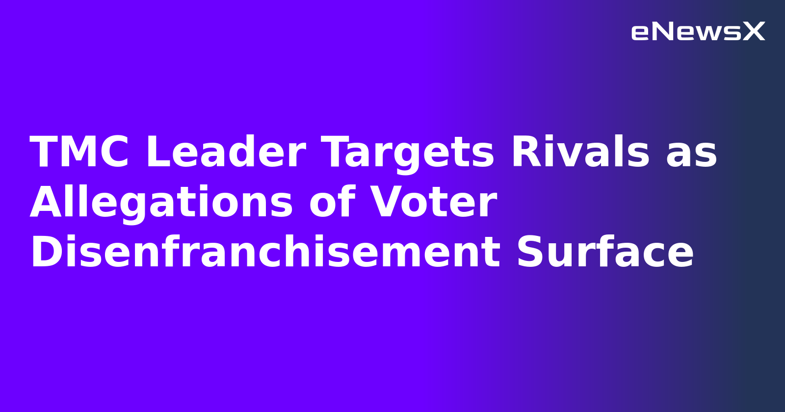 TMC Leader Targets Rivals as Allegations of Voter Disenfranchisement Surface.webp