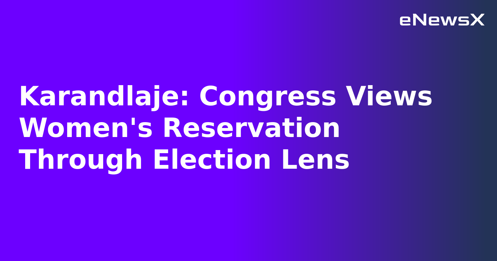 Karandlaje: Congress Views Women's Reservation Through Election Lens.webp