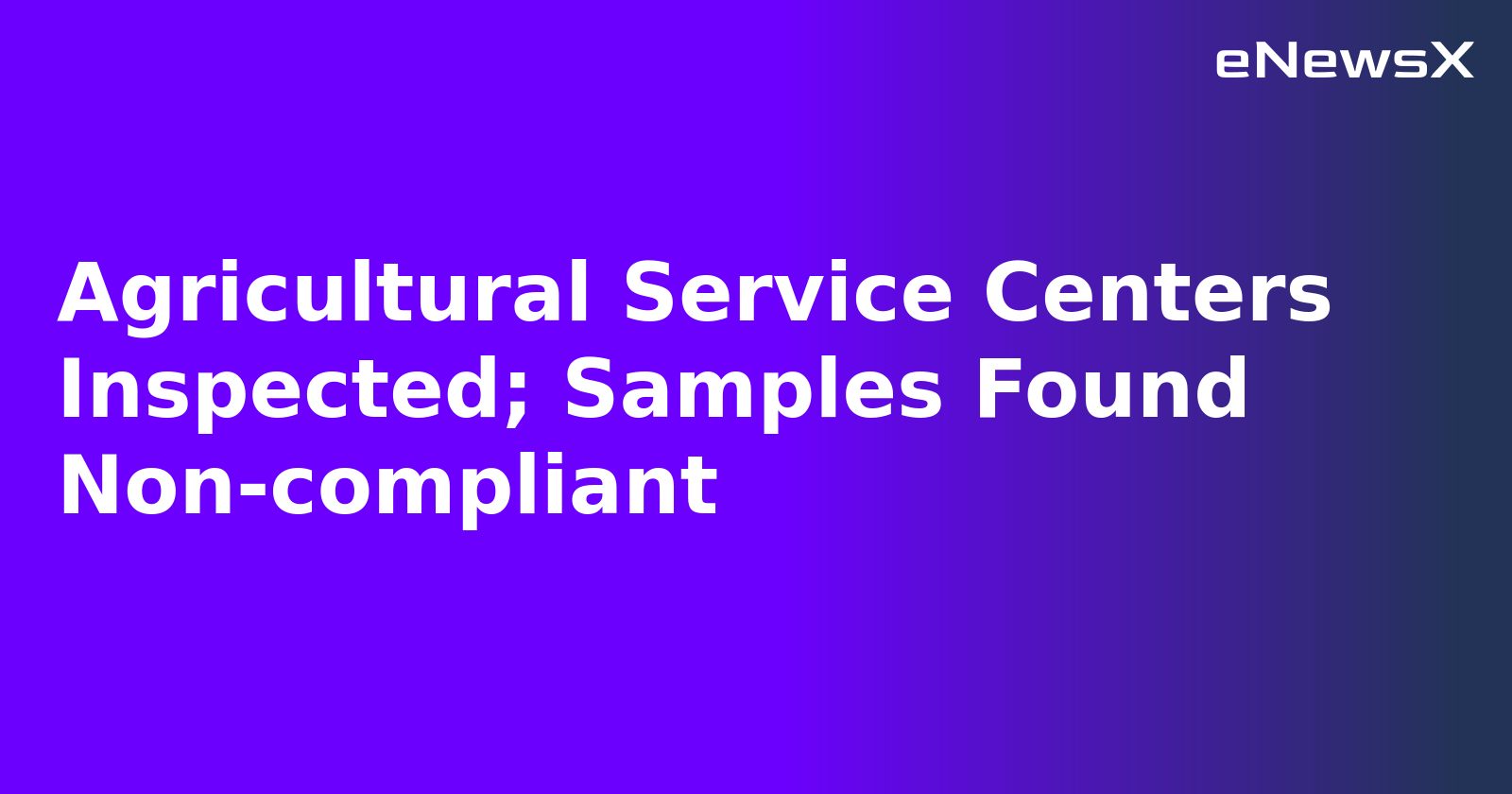 Agricultural Service Centers Inspected; Samples Found Non-compliant.webp