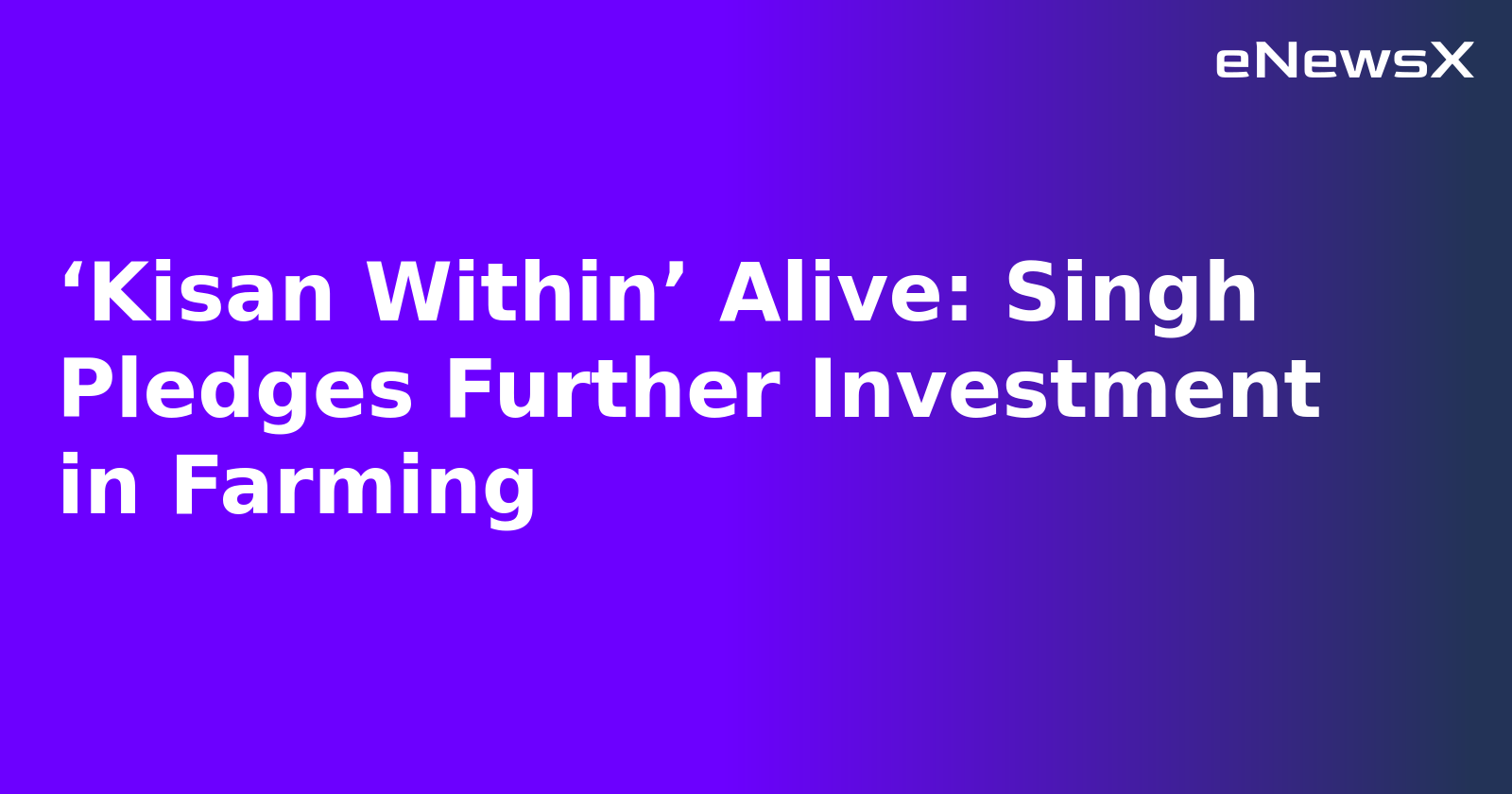‘Kisan Within’ Alive: Singh Pledges Further Investment in Farming.webp
