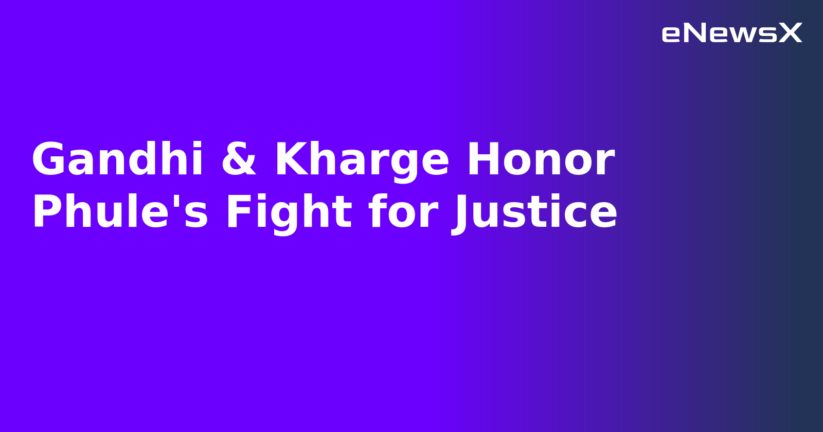 Gandhi & Kharge Honor Phule's Fight for Justice.webp