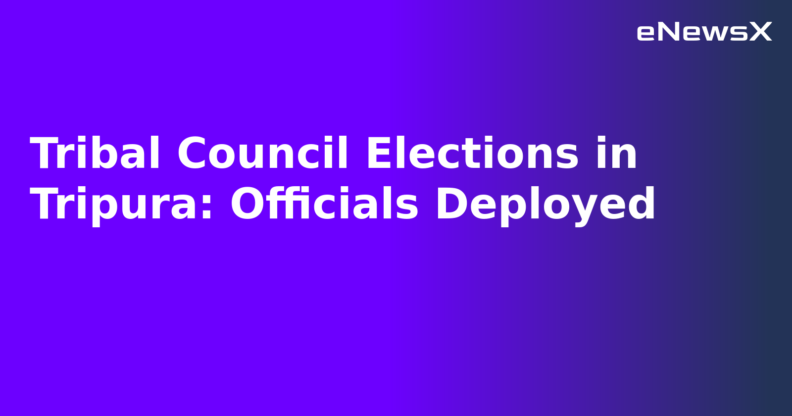 Tribal Council Elections in Tripura: Officials Deployed.webp