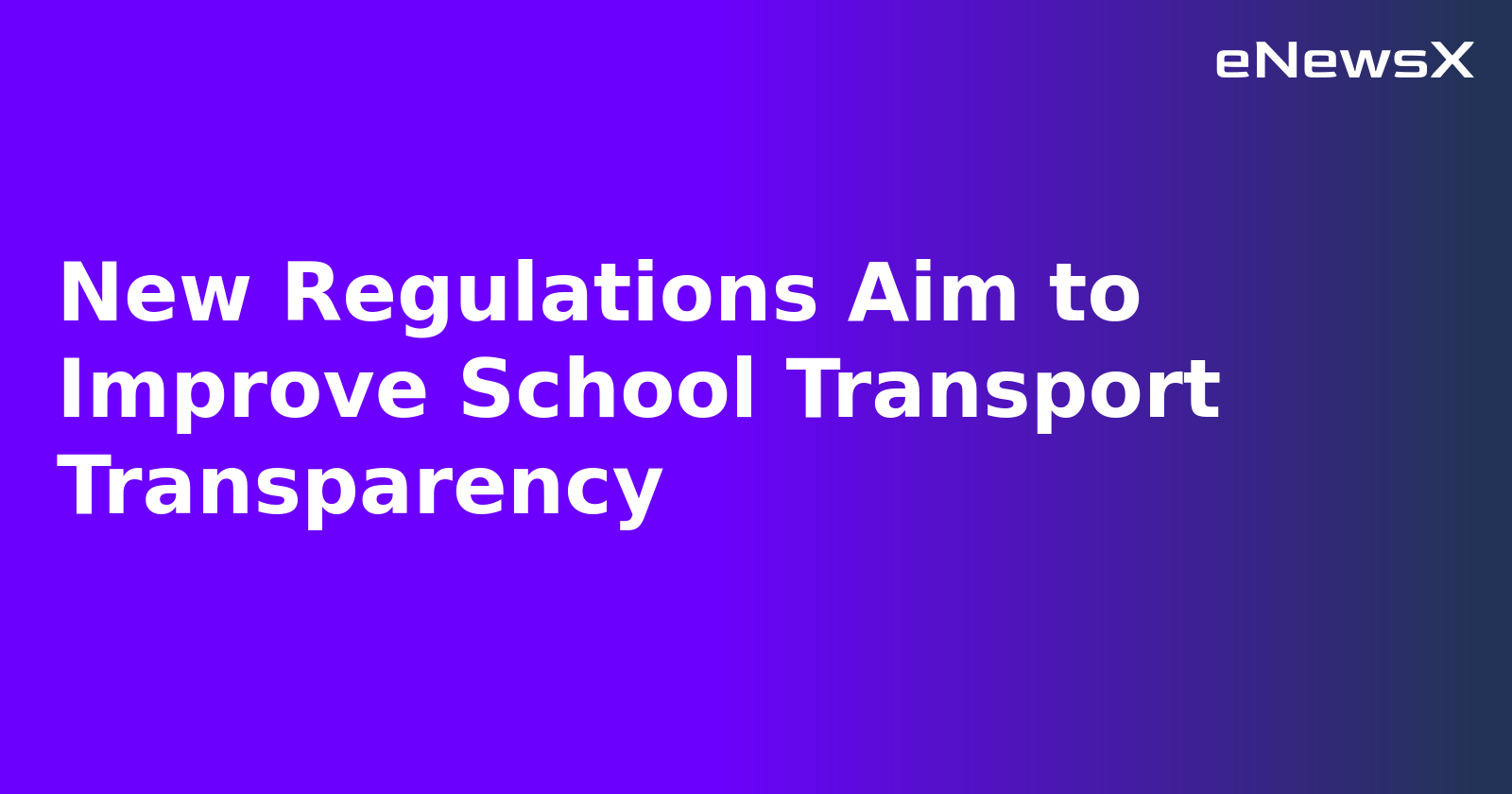 New Regulations Aim to Improve School Transport Transparency.webp New Regulations Aim to Improve School Transport Transparency.webp