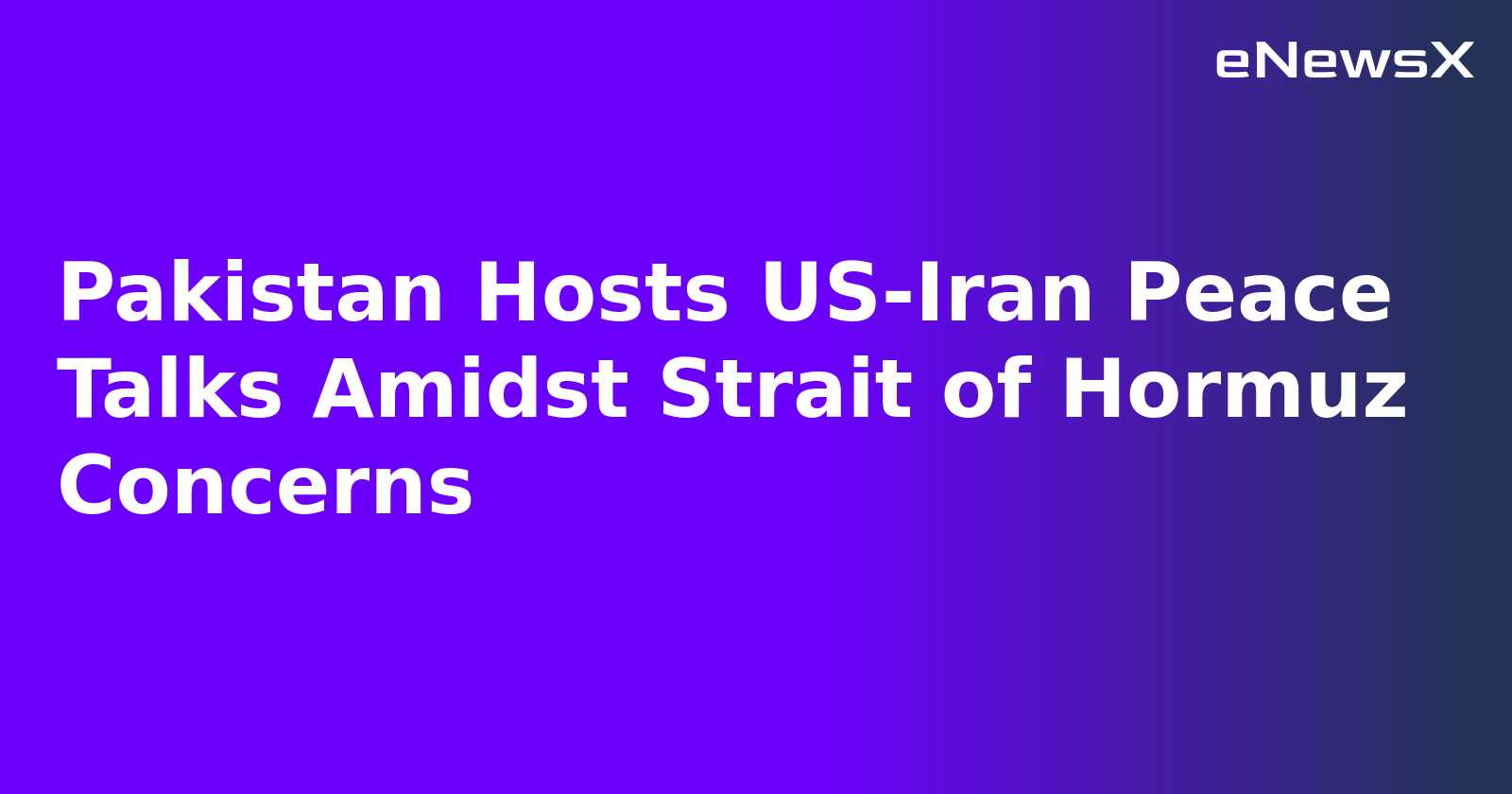 Pakistan Hosts US-Iran Peace Talks Amidst Strait of Hormuz Concerns.webp