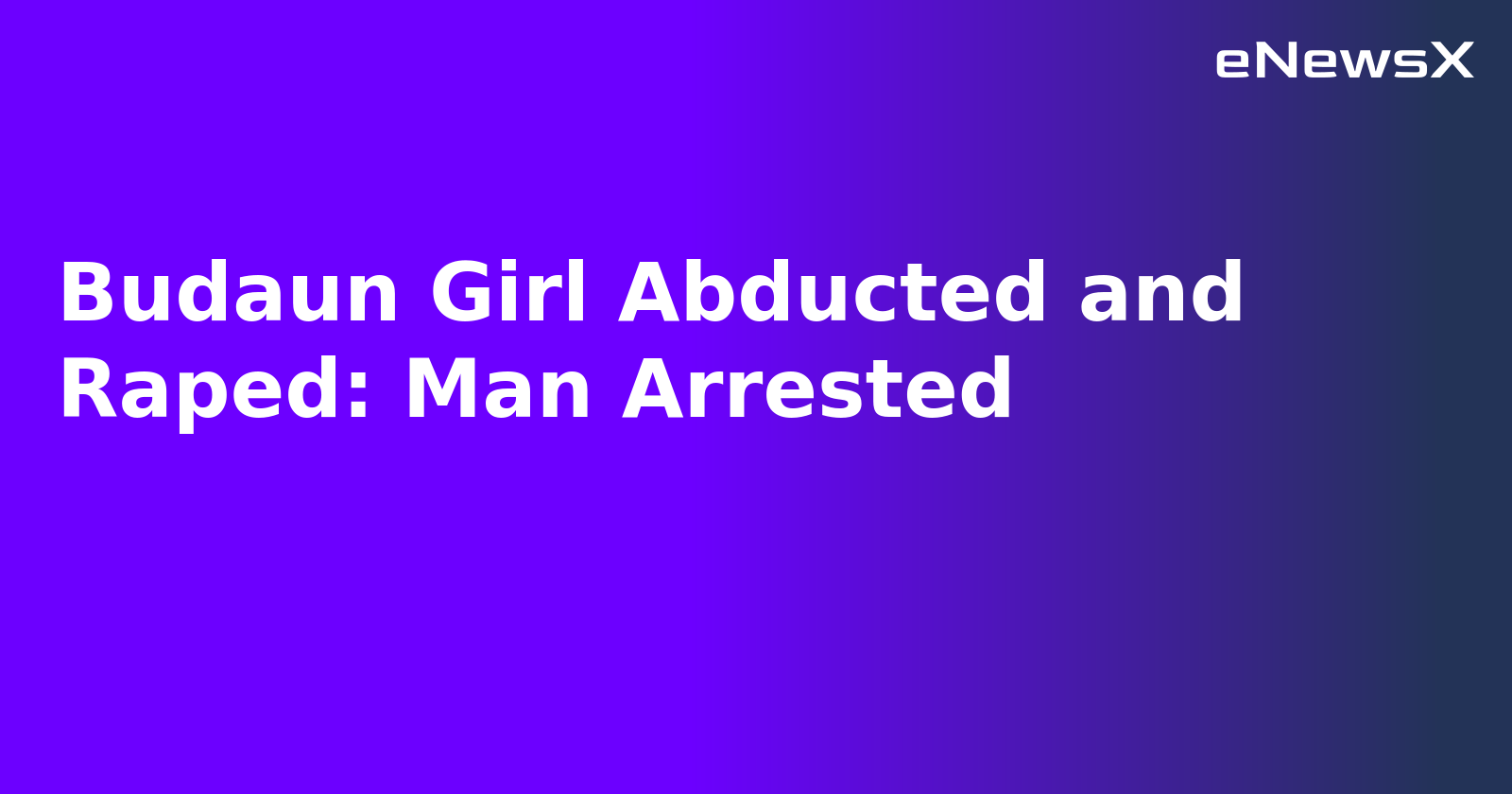Budaun Girl Abducted and Raped: Man Arrested.webp