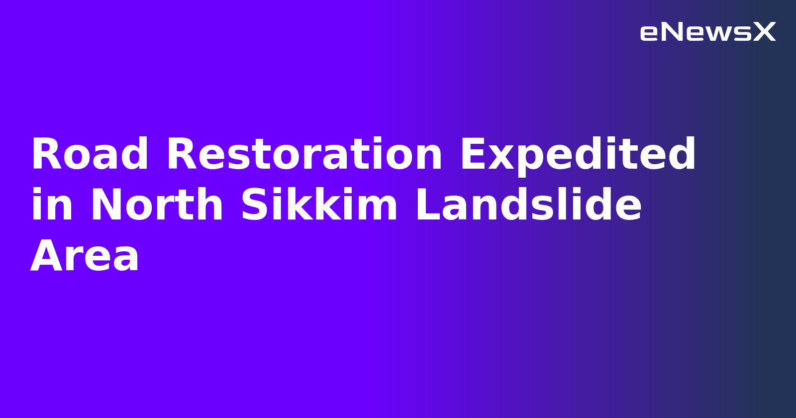 Road Restoration Expedited in North Sikkim Landslide Area.webp