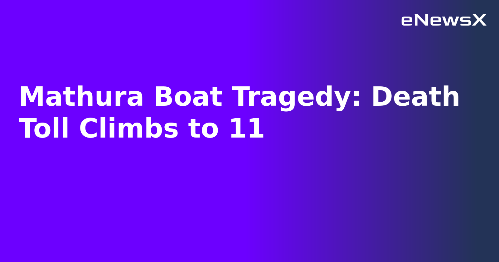 Mathura Boat Tragedy: Death Toll Climbs to 11.webp