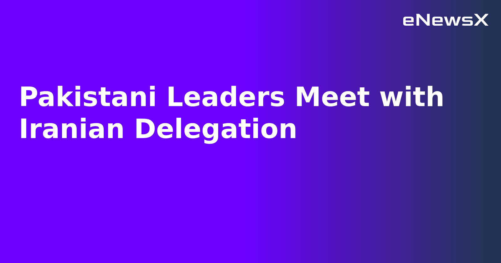 Pakistani Leaders Meet with Iranian Delegation.webp