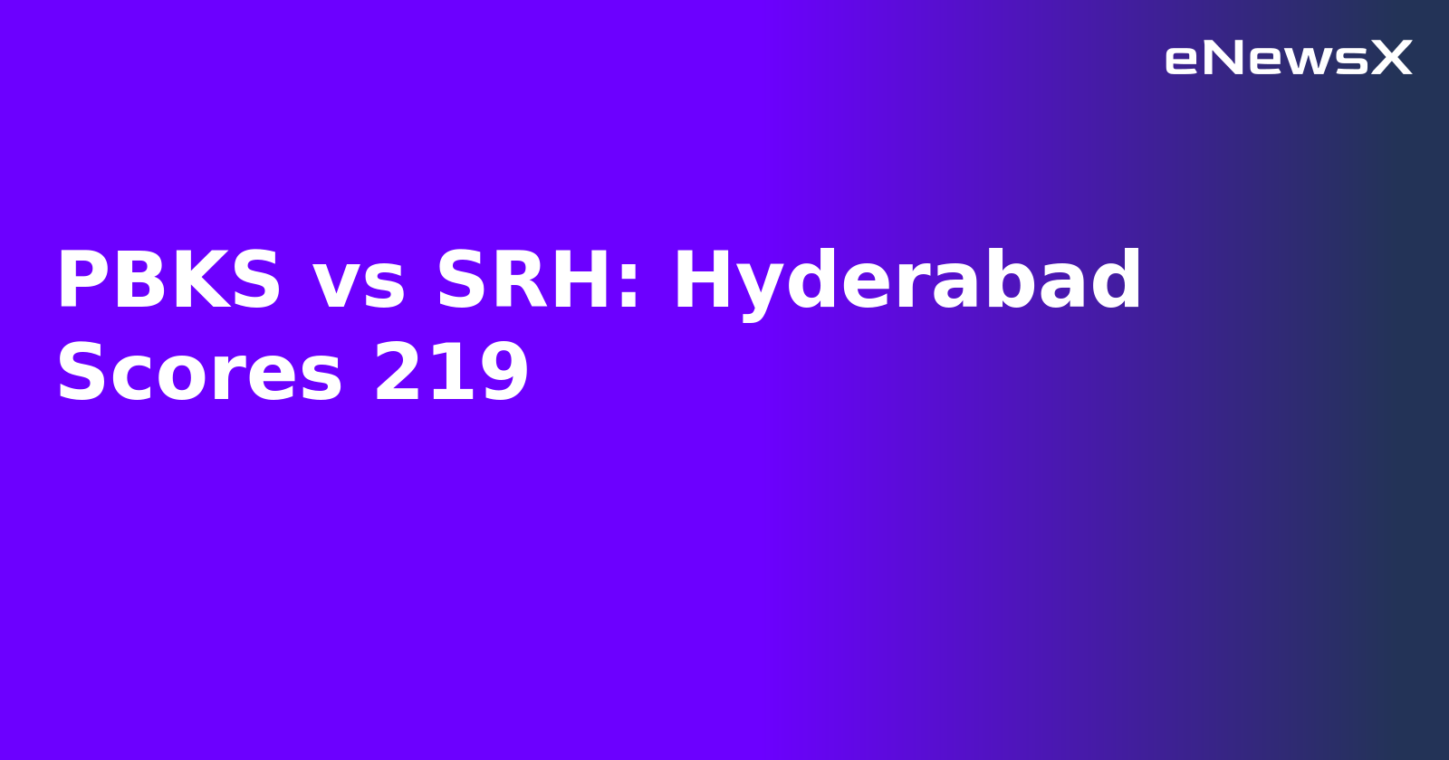 PBKS vs SRH: Hyderabad Scores 219.webp