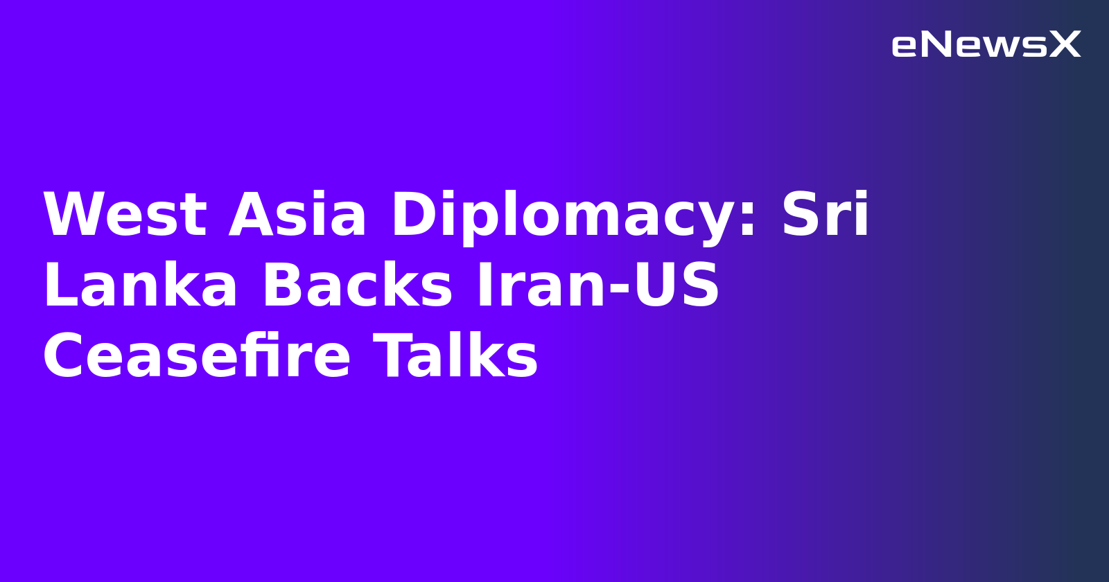 West Asia Diplomacy: Sri Lanka Backs Iran-US Ceasefire Talks.webp West Asia Diplomacy: Sri Lanka Backs Iran-US Ceasefire Talks.webp