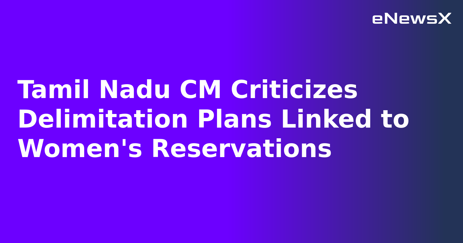 Tamil Nadu CM Criticizes Delimitation Plans Linked to Women's Reservations.webp