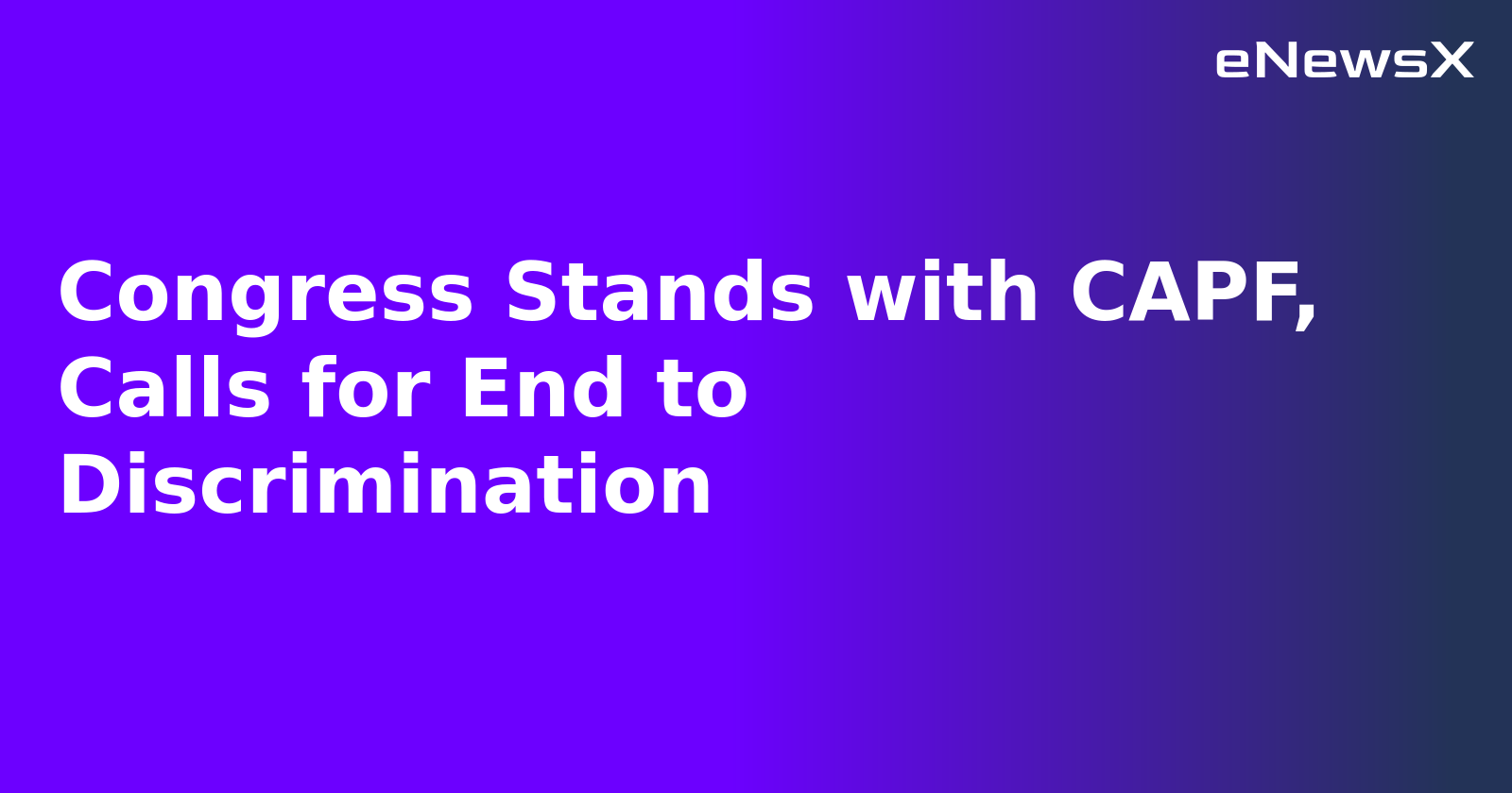 Congress Stands with CAPF, Calls for End to Discrimination.webp