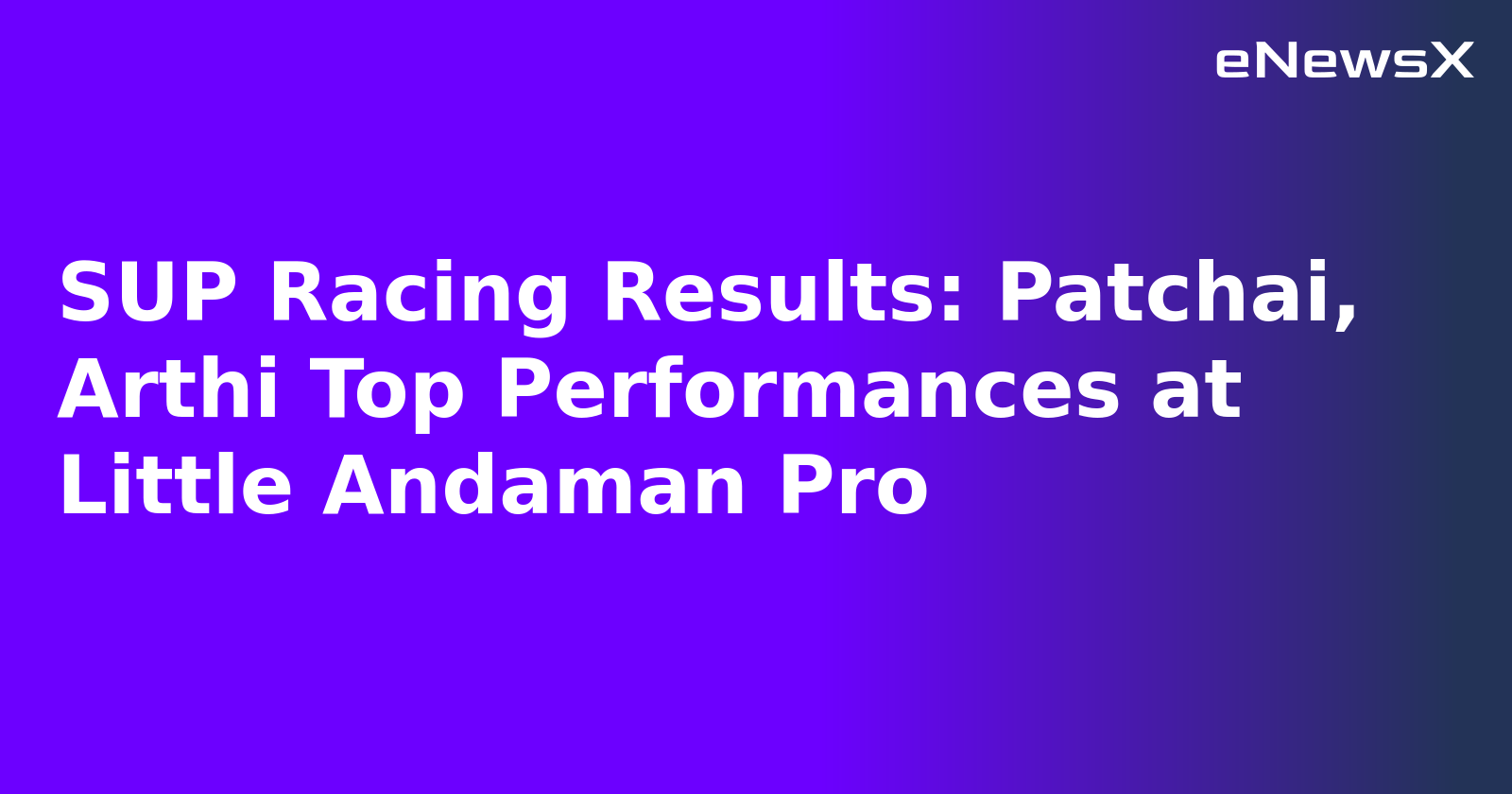 SUP Racing Results: Patchai, Arthi Top Performances at Little Andaman Pro.webp