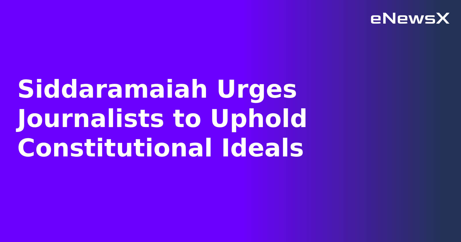 Siddaramaiah Urges Journalists to Uphold Constitutional Ideals.webp