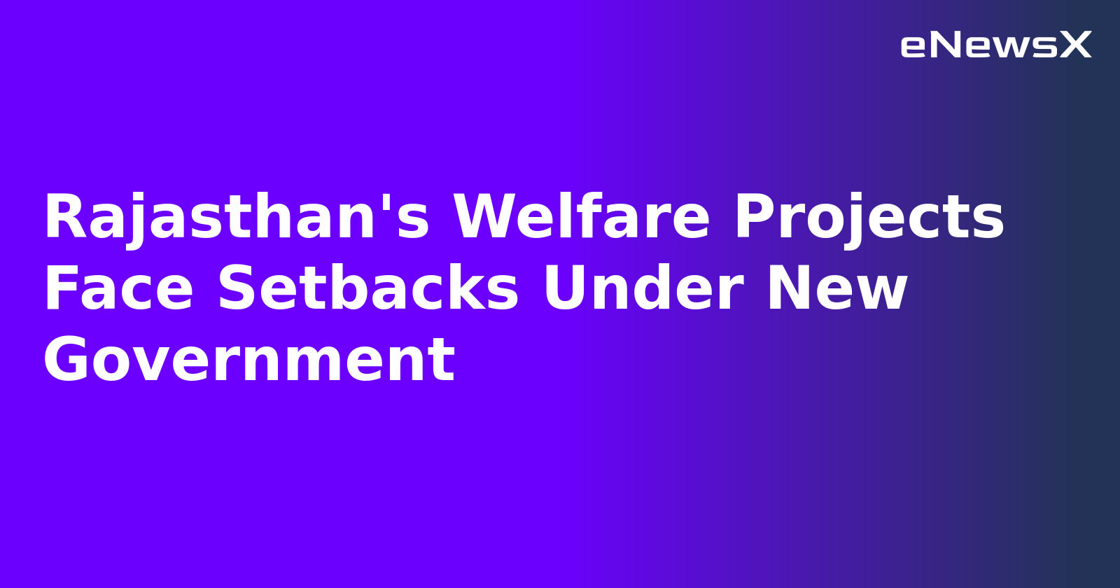 Rajasthan's Welfare Projects Face Setbacks Under New Government.webp