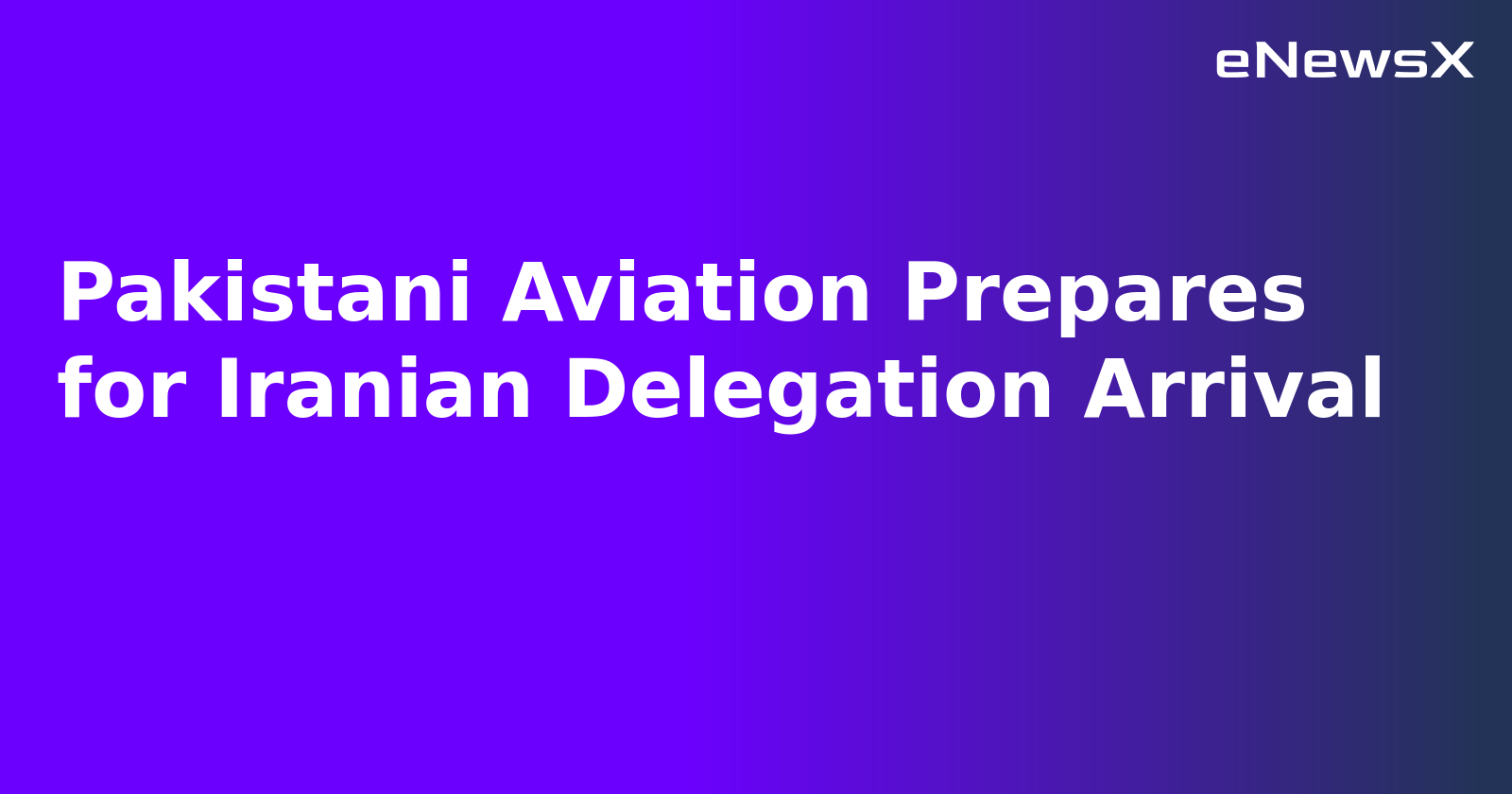 Pakistani Aviation Prepares for Iranian Delegation Arrival.webp