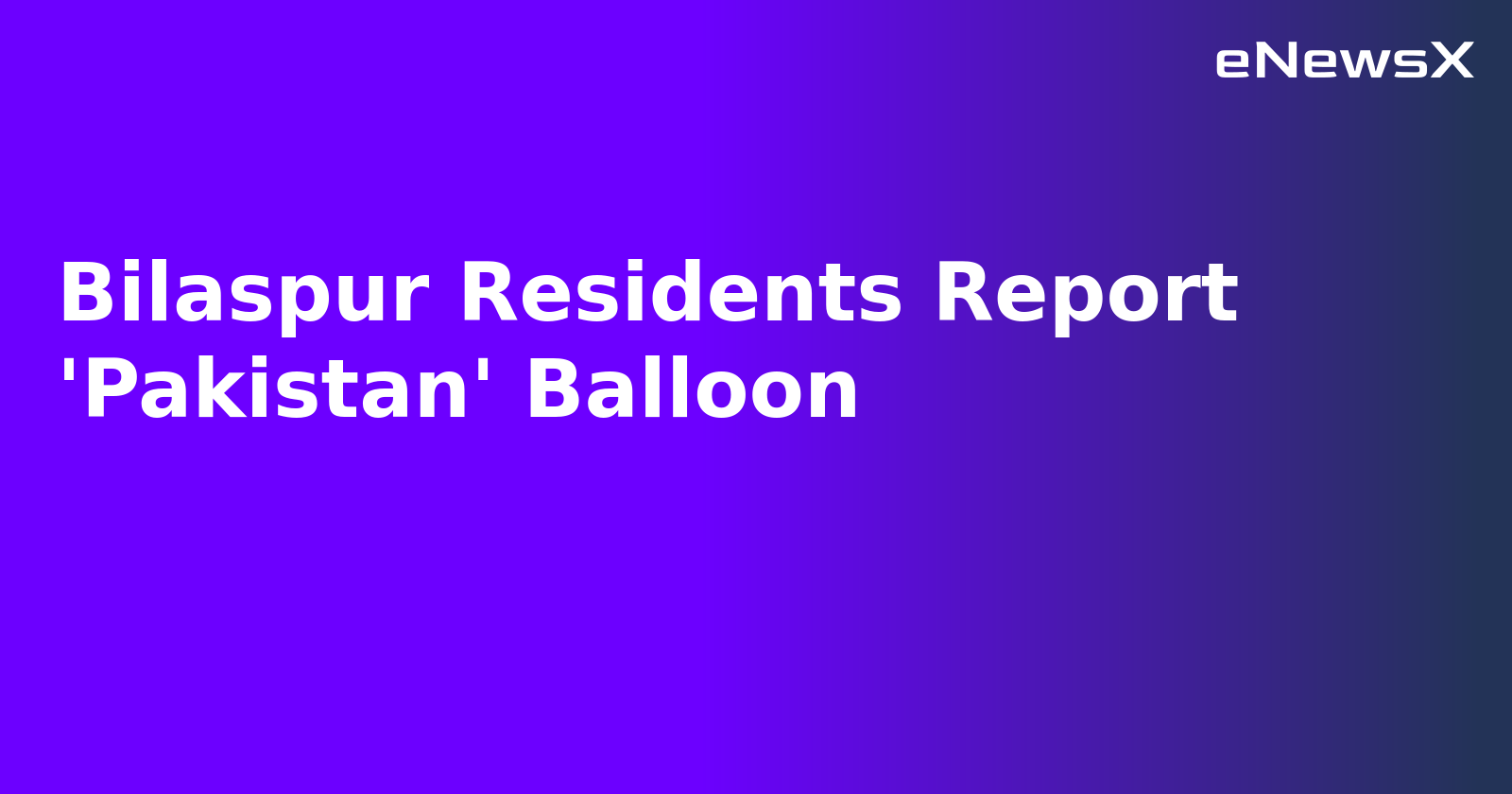 Bilaspur Residents Report 'Pakistan' Balloon.webp