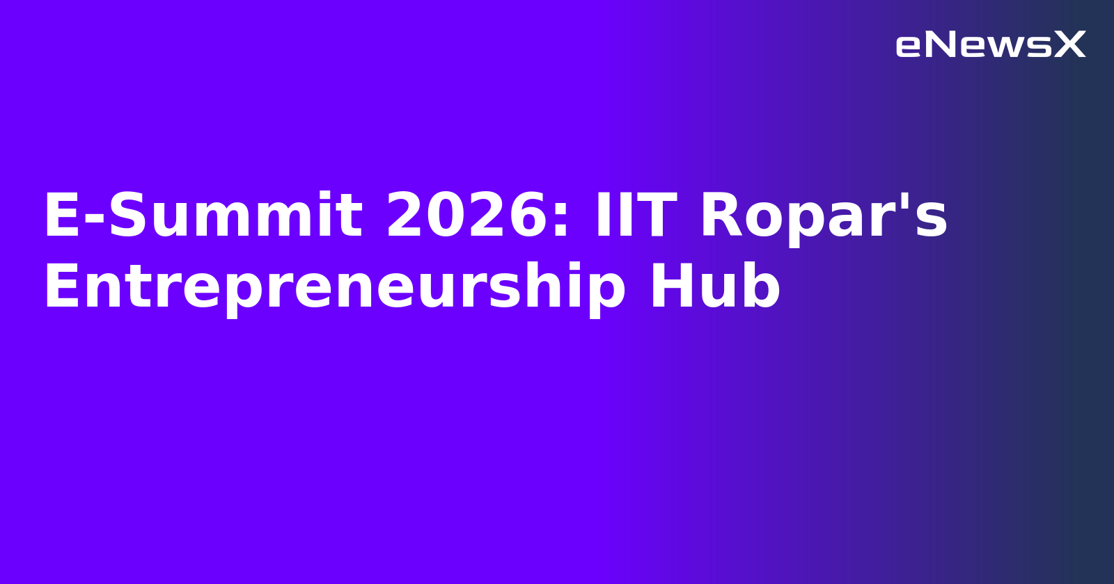 E-Summit 2026: IIT Ropar's Entrepreneurship Hub.webp