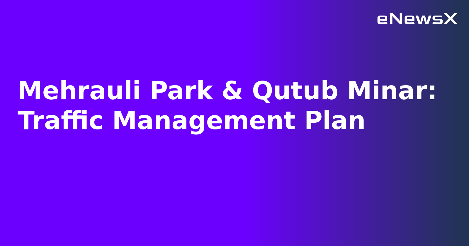 Mehrauli Park & Qutub Minar: Traffic Management Plan.webp