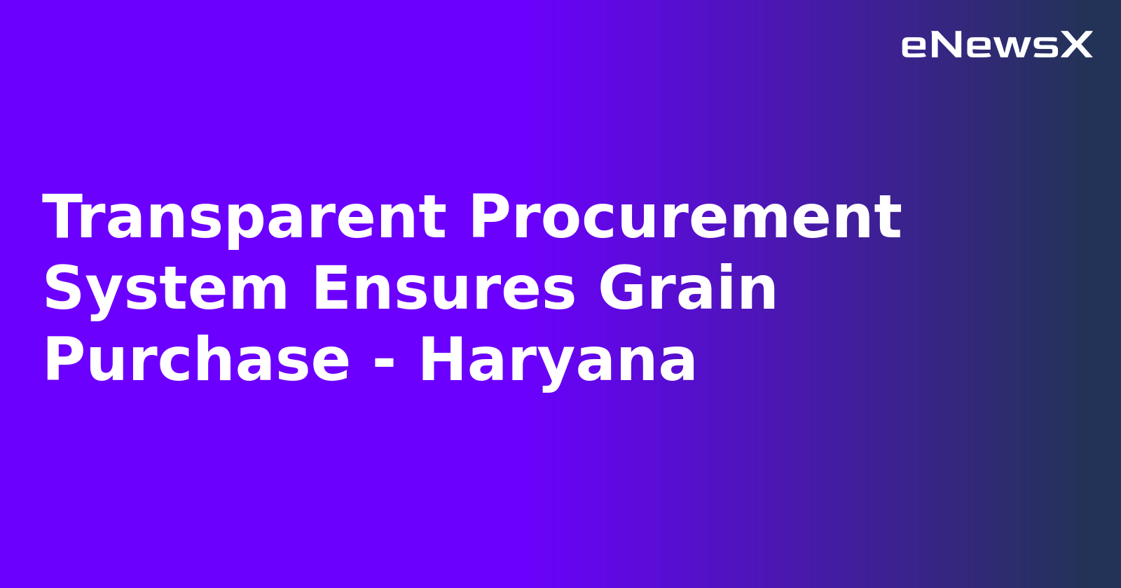 Transparent Procurement System Ensures Grain Purchase - Haryana.webp