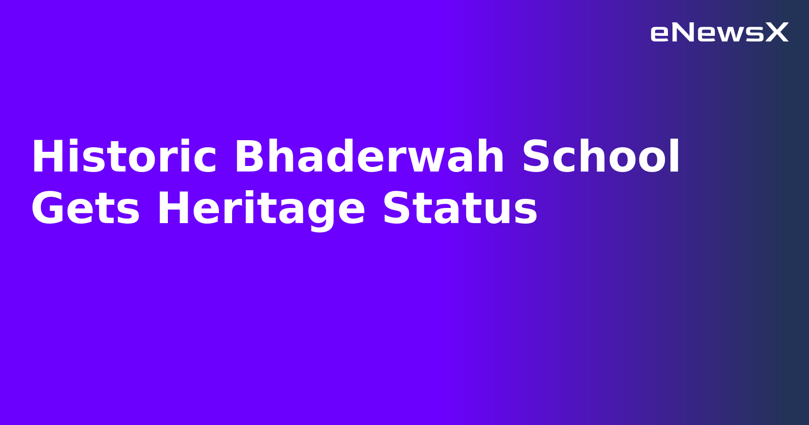 Historic Bhaderwah School Gets Heritage Status.webp