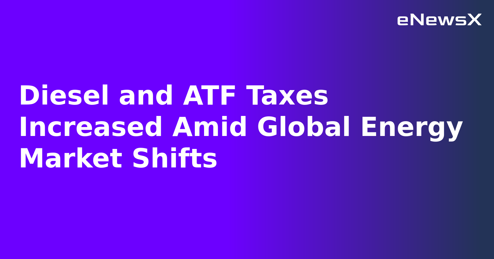 Diesel and ATF Taxes Increased Amid Global Energy Market Shifts.webp