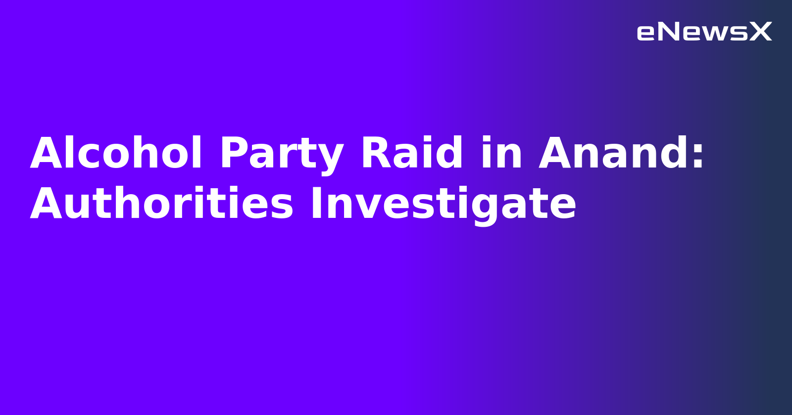 Alcohol Party Raid in Anand: Authorities Investigate.webp