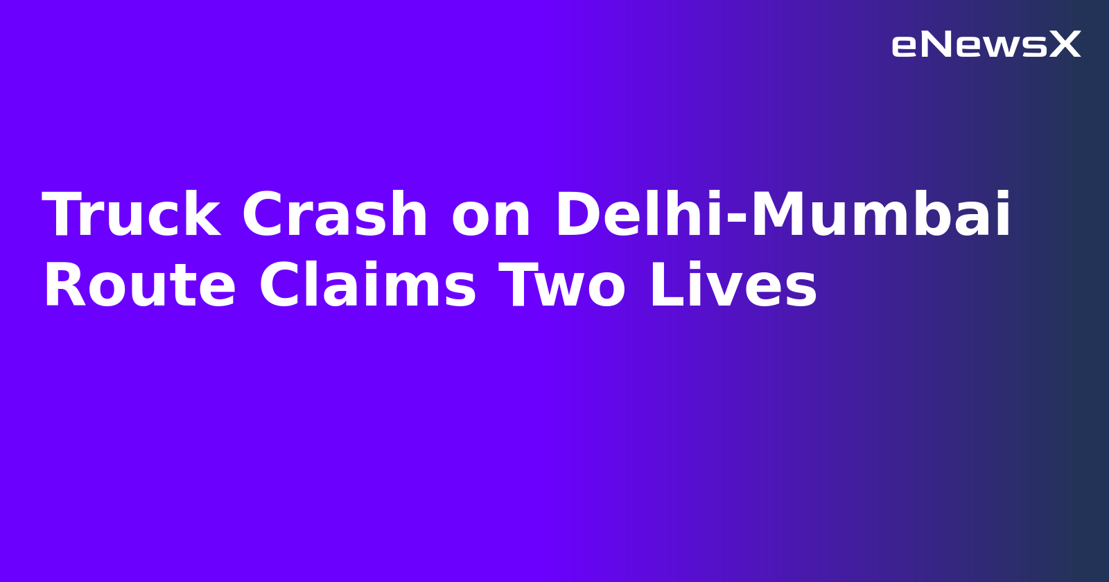 Truck Crash on Delhi-Mumbai Route Claims Two Lives.webp