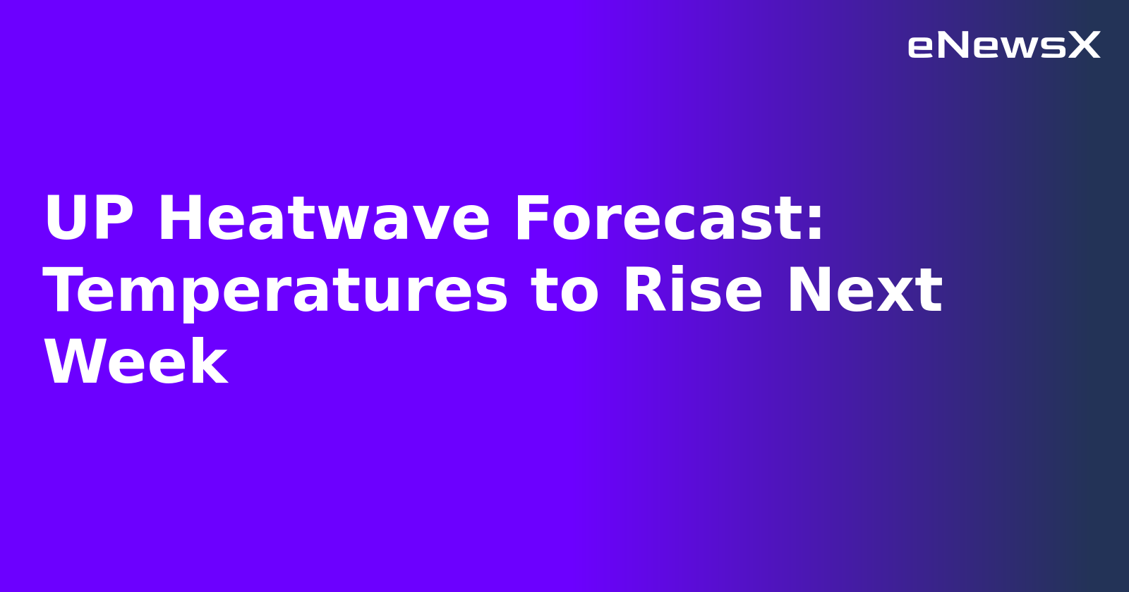 UP Heatwave Forecast: Temperatures to Rise Next Week.webp UP Heatwave Forecast: Temperatures to Rise Next Week.webp