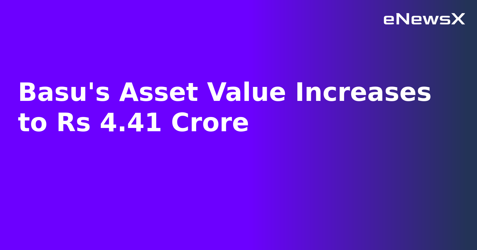 Basu's Asset Value Increases to Rs 4.41 Crore.webp