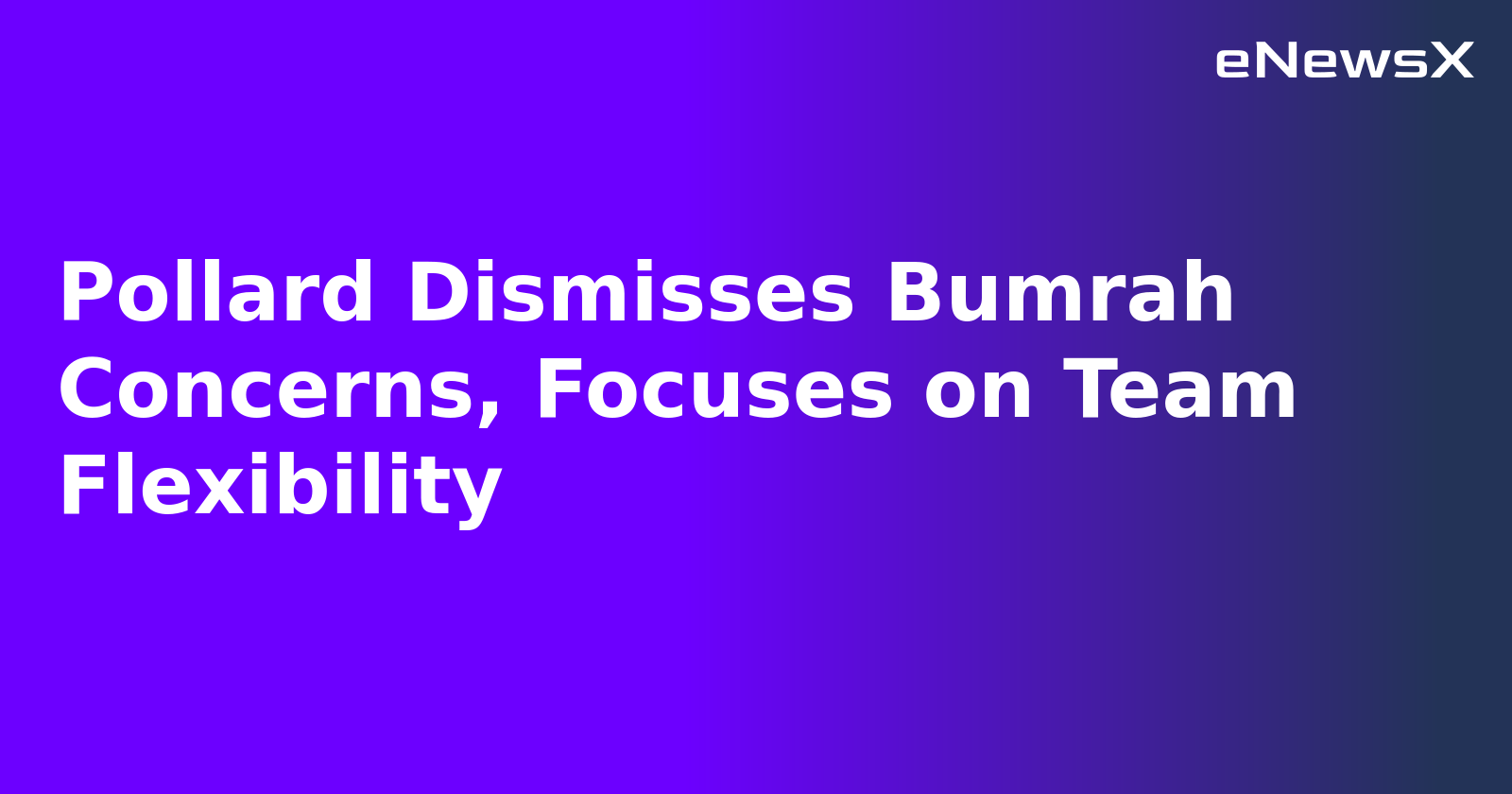 Pollard Dismisses Bumrah Concerns, Focuses on Team Flexibility.webp