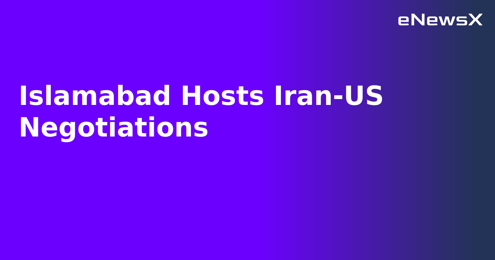 Islamabad Hosts Iran-US Negotiations.webp Islamabad Hosts Iran-US Negotiations.webp