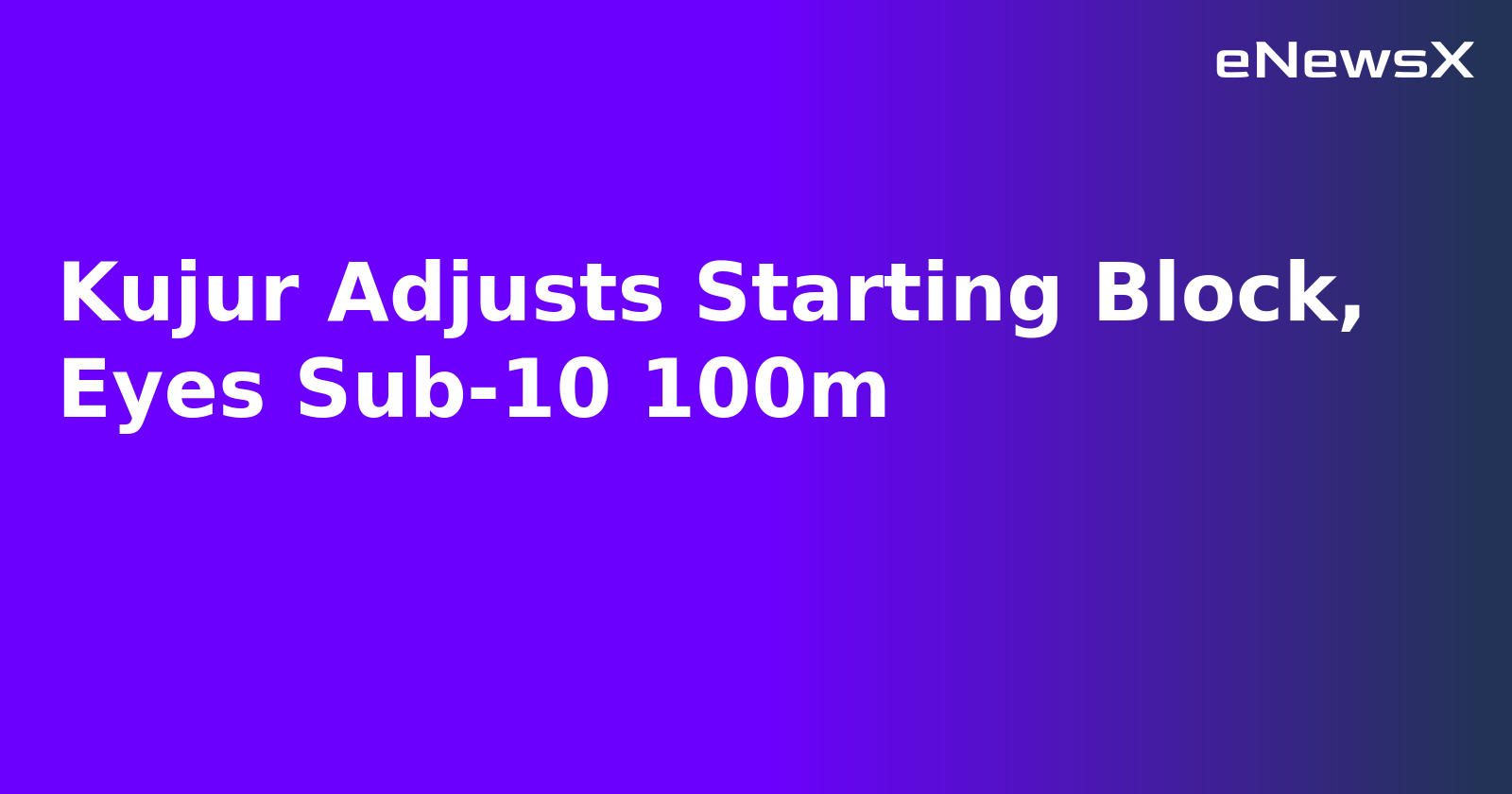 Kujur Adjusts Starting Block, Eyes Sub-10 100m.webp