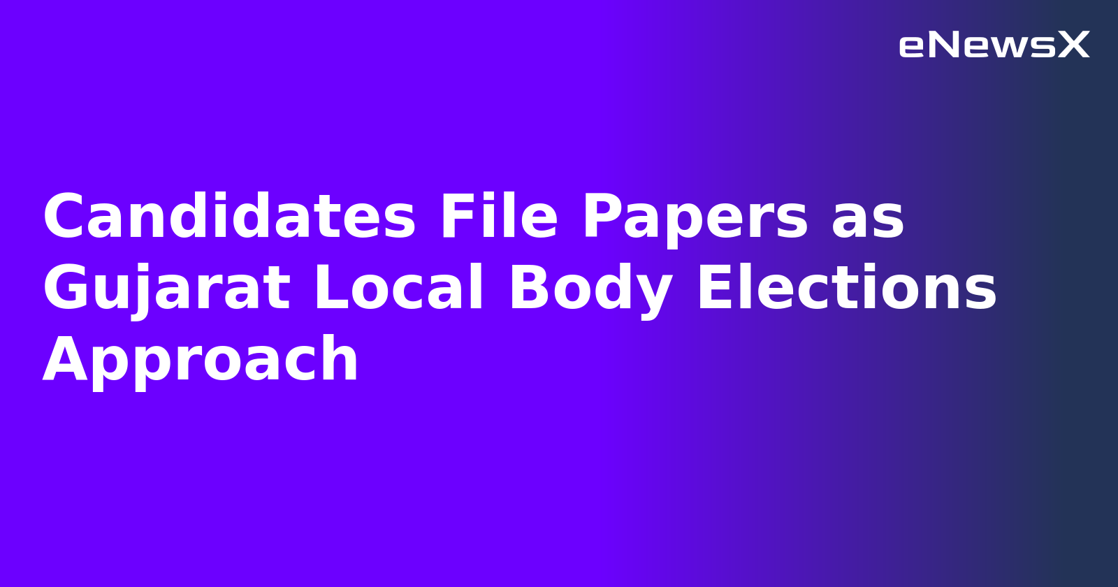 Candidates File Papers as Gujarat Local Body Elections Approach.webp