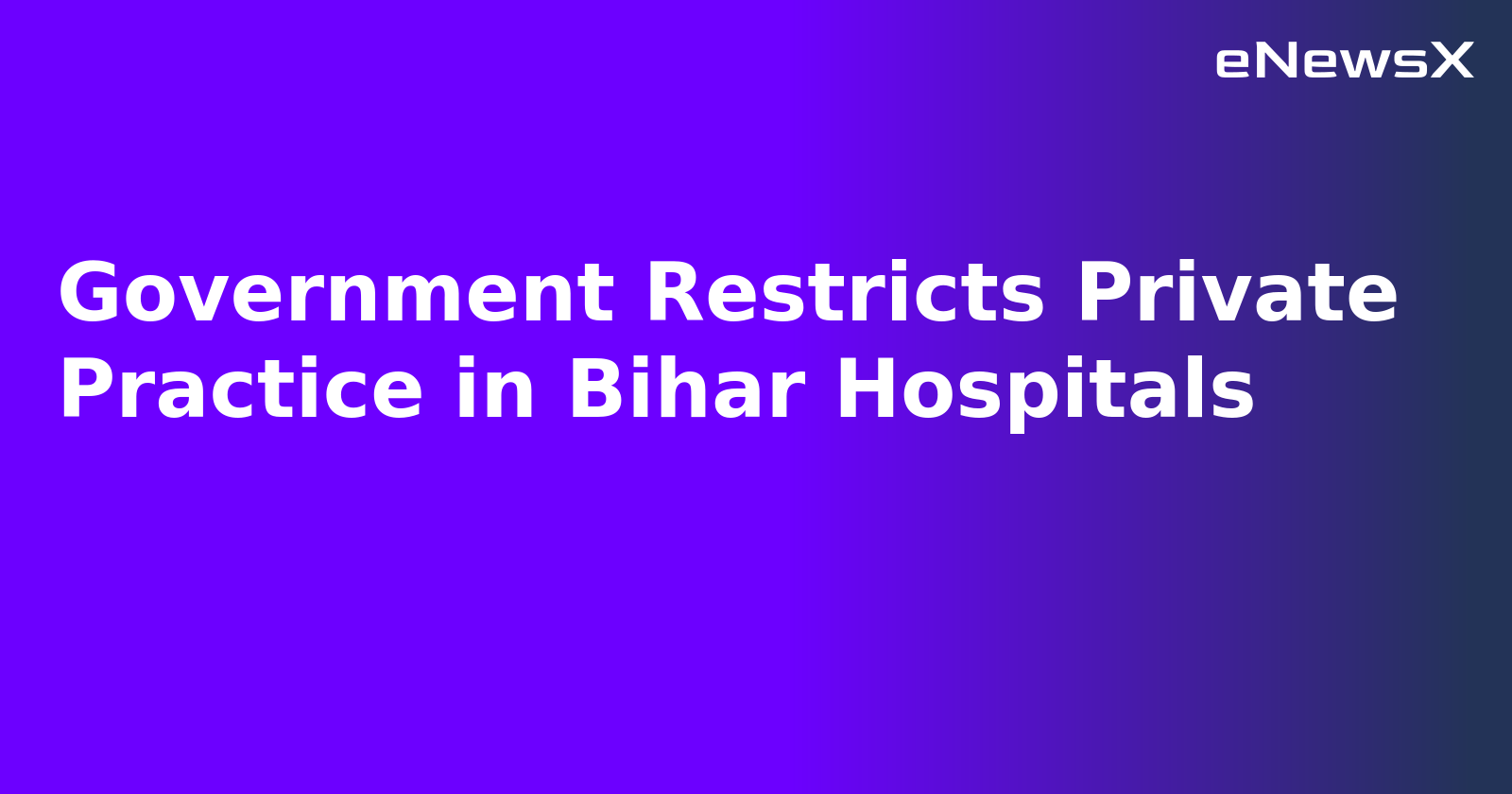 Government Restricts Private Practice in Bihar Hospitals.webp Government Restricts Private Practice in Bihar Hospitals.webp