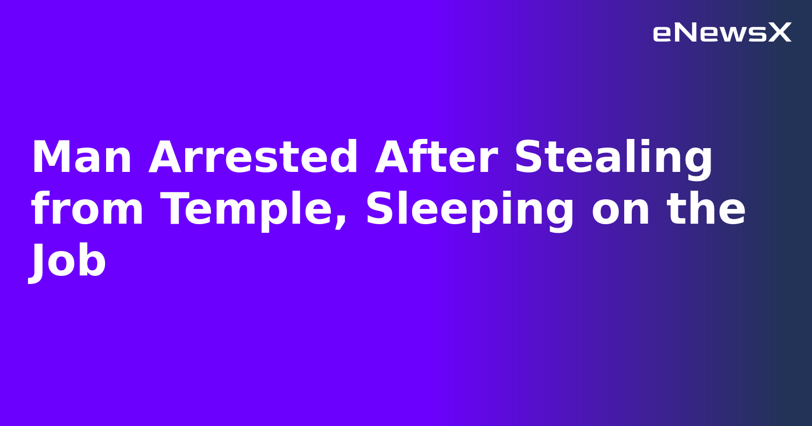 Man Arrested After Stealing from Temple, Sleeping on the Job.webp