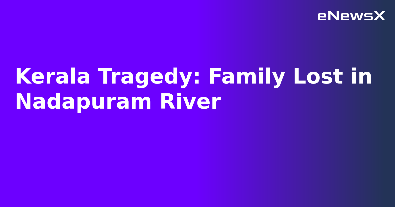 Kerala Tragedy: Family Lost in Nadapuram River.webp