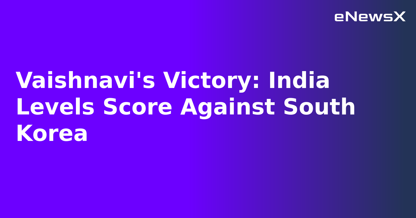 Vaishnavi's Victory: India Levels Score Against South Korea.webp